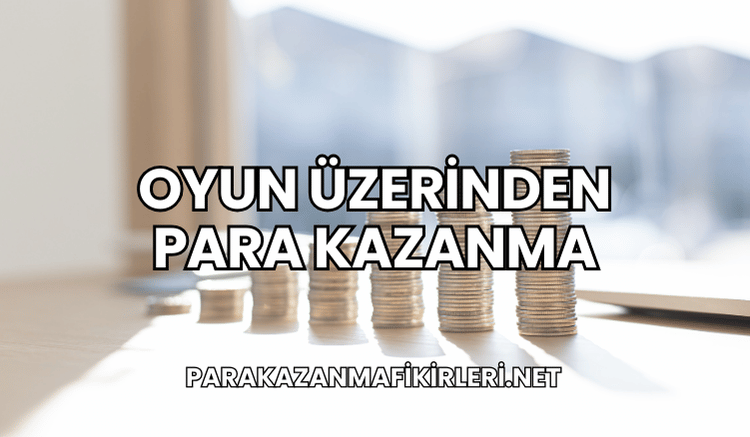 Oyun Üzerinden Para Kazanma