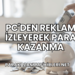 PC'den Reklam İzleyerek Para Kazanma