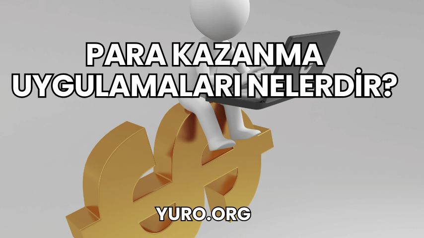 Para Kazanma Uygulamaları Nelerdir?
