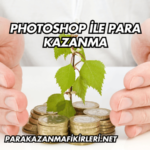 Photoshop ile Para Kazanma