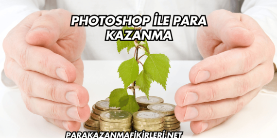 Photoshop ile Para Kazanma