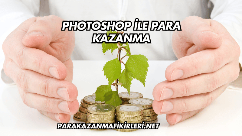 Photoshop ile Para Kazanma
