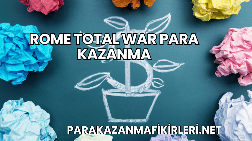 Rome Total War Para Kazanma