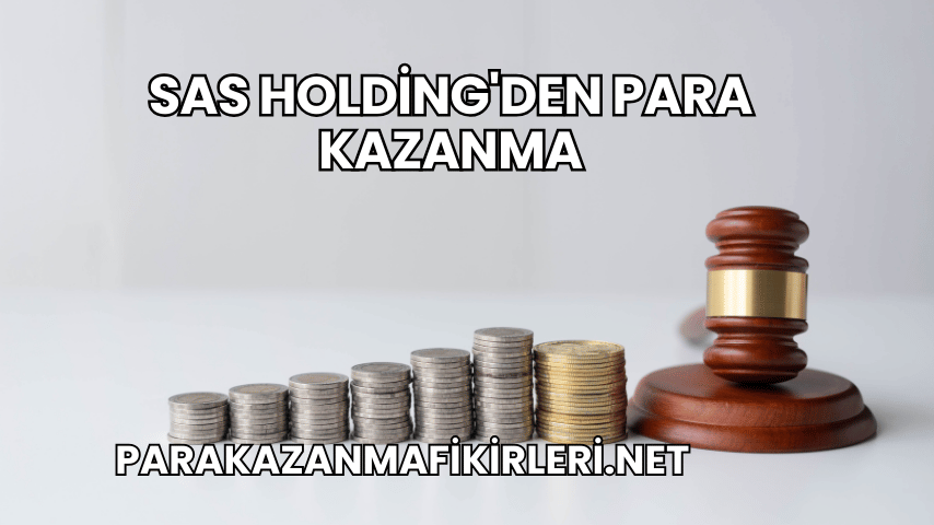 SAS Holding'den Para Kazanma