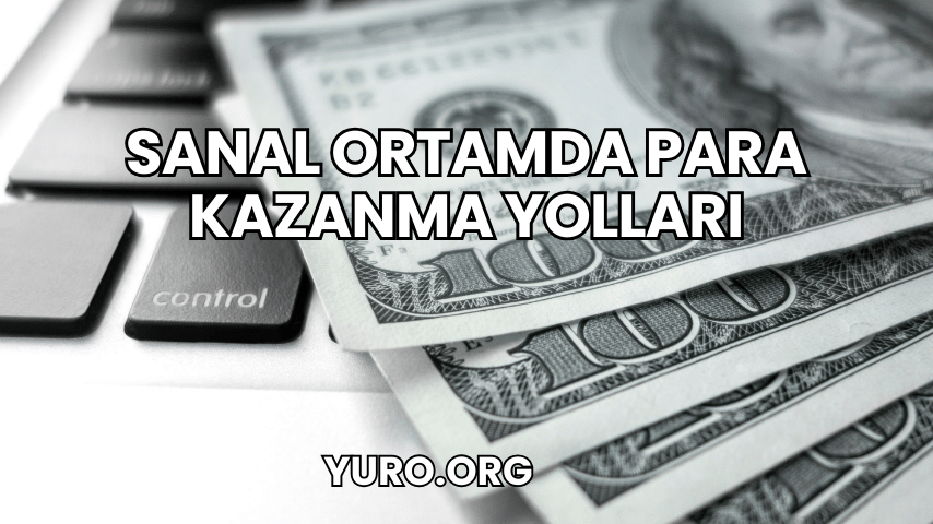 Sanal Ortamda Para Kazanma Yolları