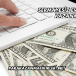 Sermayesiz Evde Para Kazanma