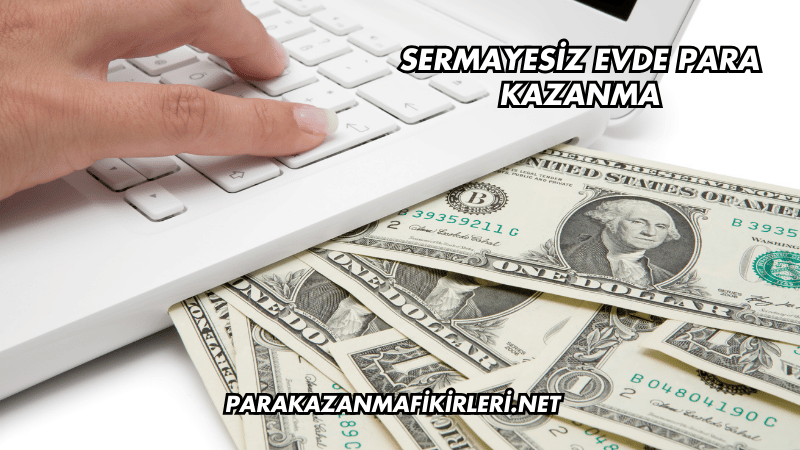 Sermayesiz Evde Para Kazanma