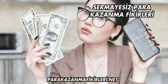 Sermayesiz Para Kazanma Fikirleri