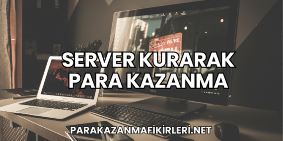 Server Kurarak Para Kazanma
