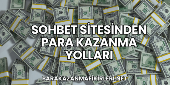 Sohbet Sitesinden Para Kazanma Yolları