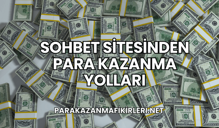 Sohbet Sitesinden Para Kazanma Yolları