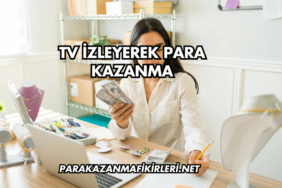 TV İzleyerek Para Kazanma