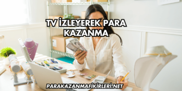 TV İzleyerek Para Kazanma