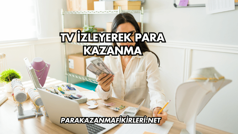 TV İzleyerek Para Kazanma