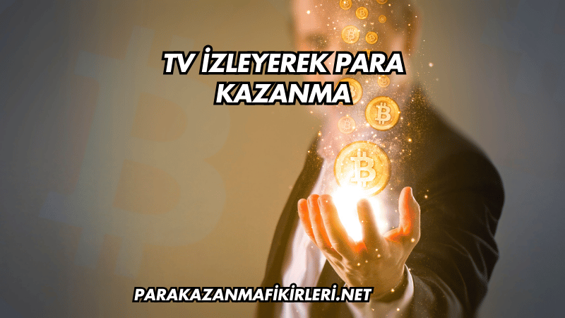 TV İzleyerek Para Kazanma