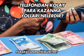 Telefondan Kolay Para Kazanma Yolları Nelerdir?