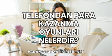 Telefondan Para Kazanma Oyunları Nelerdir?