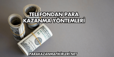 Telefondan Para Kazanma Yöntemleri