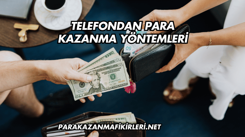 Telefondan Para Kazanma Yöntemleri
