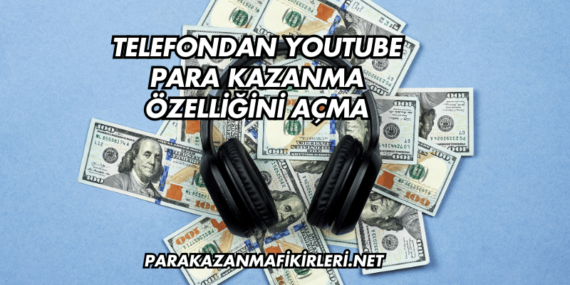 Telefondan YouTube Para Kazanma Özelliğini Açma
