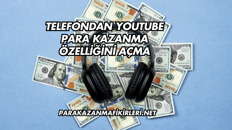 Telefondan YouTube Para Kazanma Özelliğini Açma