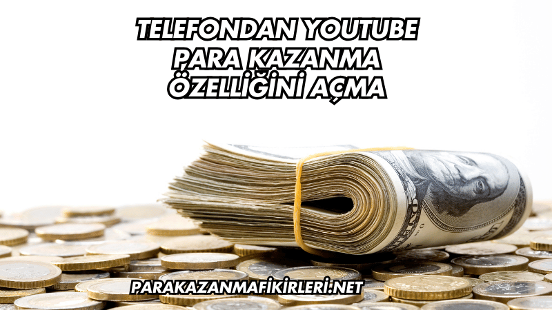Telefondan YouTube Para Kazanma Özelliğini Açma