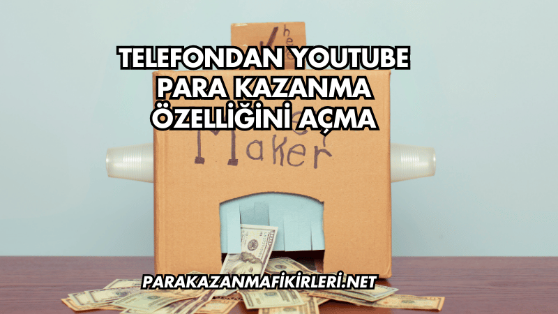 Telefondan YouTube Para Kazanma Özelliğini Açma
