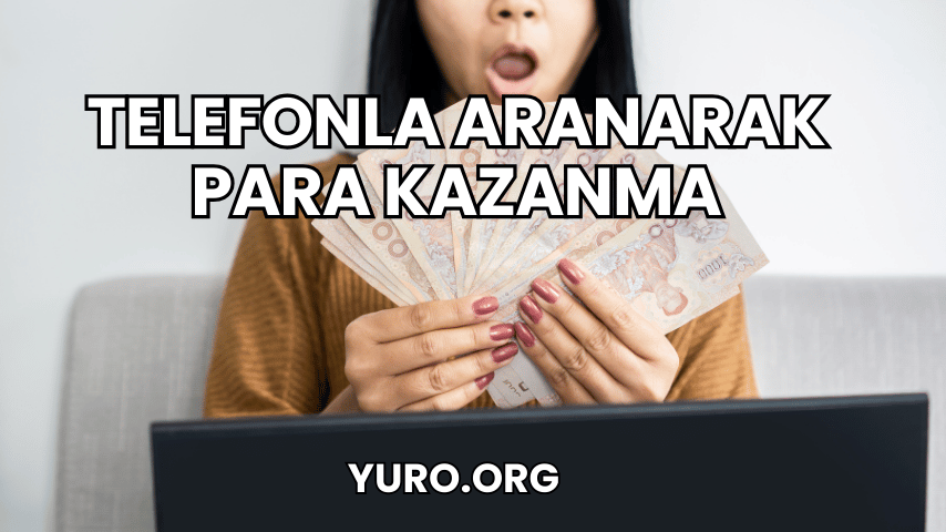 Telefonla Aranarak Para Kazanma