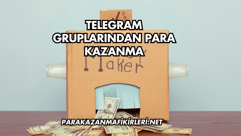 Telegram Gruplarından Para Kazanma