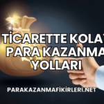 Ticarette Kolay Para Kazanma Yolları