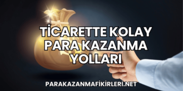 Ticarette Kolay Para Kazanma Yolları