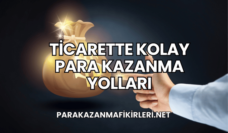 Ticarette Kolay Para Kazanma Yolları