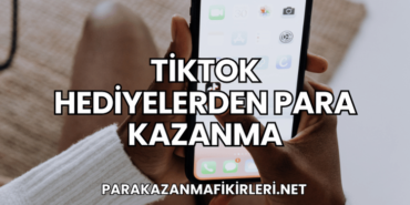 TikTok Hediyelerden Para Kazanma
