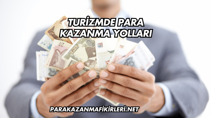Turizmde Para Kazanma Yolları