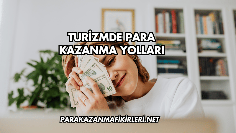 Turizmde Para Kazanma Yolları