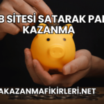 Web Sitesi Satarak Para Kazanma