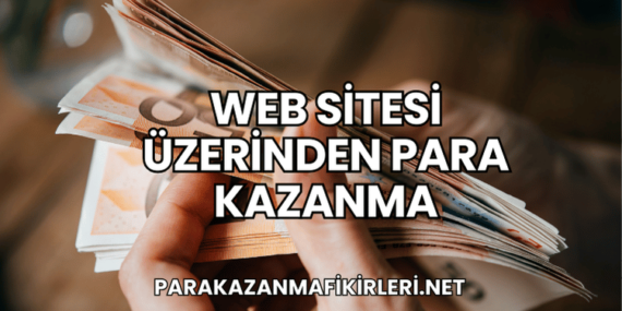Web Sitesi Üzerinden Para Kazanma