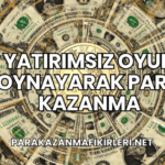Yatırımsız Oyun Oynayarak Para Kazanma