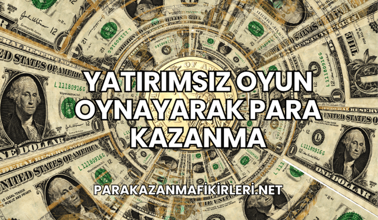 Yatırımsız Oyun Oynayarak Para Kazanma