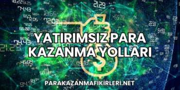 Yatırımsız Para Kazanma Yolları