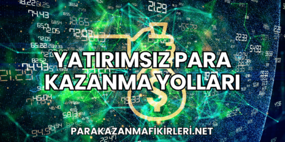 Yatırımsız Para Kazanma Yolları