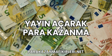 Yayın Açarak Para Kazanma