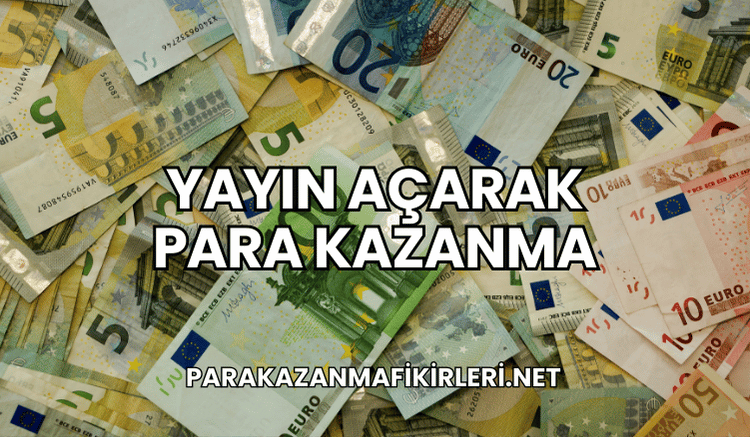Yayın Açarak Para Kazanma