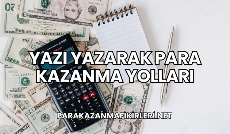 Yazı Yazarak Para Kazanma Yolları