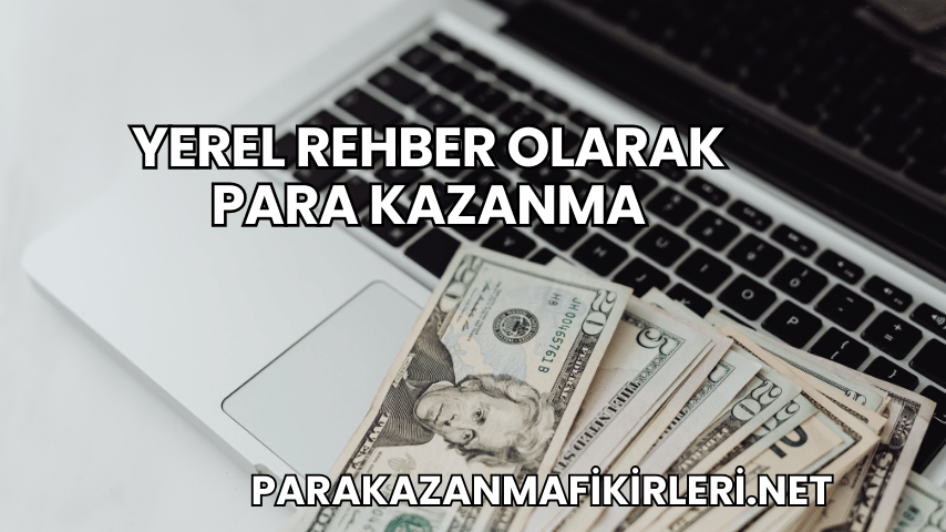 Yerel Rehber Olarak Para Kazanma