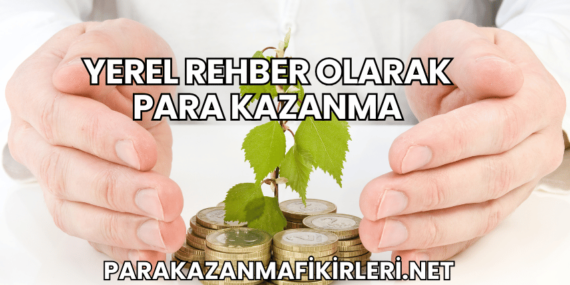 Yerel Rehber Olarak Para Kazanma