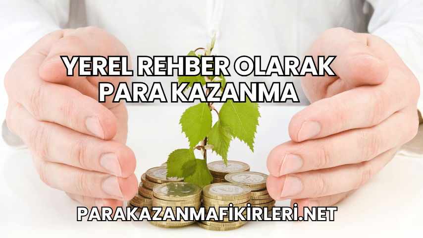 Yerel Rehber Olarak Para Kazanma