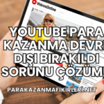 YouTube Para Kazanma Devre Dışı Bırakıldı Sorunu Çözümü