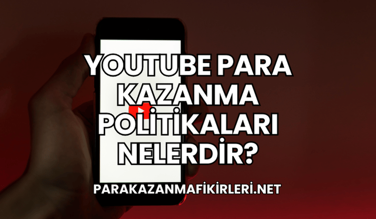 YouTube Para Kazanma Politikaları Nelerdir?