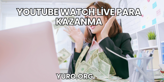 YouTube Watch Live Para Kazanma